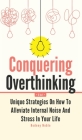 Conquering Overthinking 2 In 1: Unique Strategies On How To Alleviate Internal Noise And Stress In Your Life By Rodney Noble Cover Image