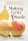 Making God Smile: Living the Fruit of the Spirit One Day at a Time By Kim Taylor Henry Cover Image