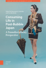 Consuming Life in Post-Bubble Japan: A Transdisciplinary Perspective By Ewa Machotka (Editor), Katarzyna J. Cwiertka (Editor) Cover Image