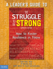 A Leader’s Guide to The Struggle to Be Strong: How to Foster Resilience in Teens (Updated Edition) (Free Spirit Professional®) By Sybil Wolin, Ph.D. (Editor), Al Desetta, M.A. (Editor), Keith Hefner (Editor) Cover Image