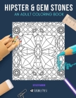 Hipster & Gem Stones: AN ADULT COLORING BOOK: Hipster & Gem Stones - 2 Coloring Books In 1 By Skyler Rankin Cover Image