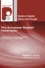 The European Baptist Federation (Studies in Baptist History and Thought #43) By Keith G. Jones, Ian M. Randall (Foreword by) Cover Image