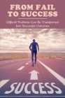 From Fail To Success: Difficult Problems Can Be Transformed Into Successful Outcomes: Art Collecting By Kasandra McEachern Cover Image