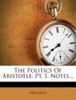 The Politics of Aristotle: Pt. 1. Notes... By Aristotle (Created by) Cover Image