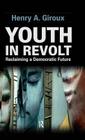 Youth in Revolt: Reclaiming a Democratic Future (Critical Interventions) By Henry A. Giroux Cover Image