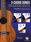 3-Chord Songs for Baritone Ukulele (G-C-D): Melody, Chords and Lyrics for D-G-B-E Tuning By Hal Leonard Corp (Other) Cover Image