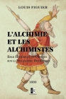 L'Alchimie et les Alchimistes: Essai historique et critique sur la philosophie hermétique By Louis Figuier Cover Image