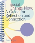 Social Change Now: A Guide for Reflection and Connection By Deepa Iyer Cover Image
