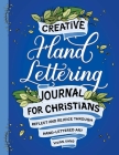 Creative Hand Lettering Journal for Christians: Reflect and Rejoice Through Hand Lettered Art Cover Image