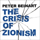 The Crisis of Zionism By Peter Beinart, Lloyd James (Read by) Cover Image