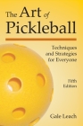The Art of Pickleball: Techniques and Strategies for Everyone (Fifth Edition) Cover Image