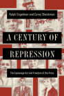 A Century of Repression: The Espionage Act and Freedom of the Press (The History of Media and Communication) By Ralph Engelman, Carey Shenkman Cover Image