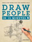 Draw People in 15 Minutes: How to Get Started in Figure Drawing By Jake Spicer Cover Image