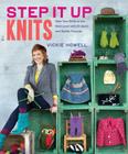 Step It Up Knits: Take Your Skills to the Next Level with 25 Quick and Stylish Projects By Vickie Howell, Jody Horton (Photographs by) Cover Image