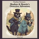 Purrfect Partners: Shadow & Bowtie's Detective Adventure Cover Image