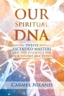 Our Spiritual DNA: Twelve Ascended Masters and the Evidence for Our Divine Ancestry By Carmel Niland Cover Image