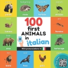 100 first animals in italian: Bilingual picture book for kids: english / italian with pronunciations By Yukibooks Cover Image