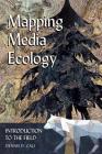 Mapping Media Ecology; Introduction to the Field (Understanding Media Ecology #4) By Lance Strate (Editor), Dennis D. Cali Cover Image