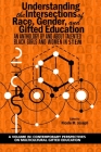 Understanding the Intersections of Race, Gender, and Gifted Education: An Anthology by and About Talented Black Girls and Women in STEM By Nicole M. Joseph (Editor) Cover Image