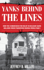 Yanks behind the Lines: How the Commission for Relief in Belgium Saved Millions from Starvation during World War I By Jeffrey B. Miller Cover Image