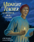 Midnight Teacher: Lilly Ann Granderson and Her Secret School By Janet Halfmann, London Ladd (Illustrator) Cover Image