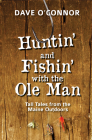 Huntin' and Fishin' with the OLE Man: Tall Tales from the Maine Outdoors By Dave O'Connor Cover Image