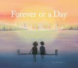 Forever or a Day: (Children's Picture Book for Babies and Toddlers, Preschool Book) By Sarah Jacoby Cover Image