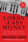The Lords of Easy Money: How the Federal Reserve Broke the American Economy By Christopher Leonard Cover Image