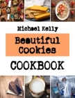 Beautiful Cookies: Healthy Breakfast Cookie Recipes By Michael Kelly Cover Image