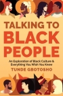 Talking To Black People: An Exploration of Black Culture & Everything You Wish You Knew By Tunde Gbotosho Cover Image