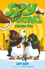 Spy Penguins: Golden Egg By Sam Hay, Marek Jagucki (Illustrator) Cover Image