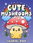 Cute Mushrooms Coloring Book: Cute Simple Coloring Pages Cover Image
