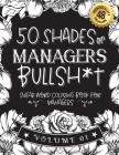 50 Shades of managers Bullsh*t: Swear Word Coloring Book For managers: Funny gag gift for managers w/ humorous cusses & snarky sayings managers want t Cover Image