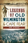 Legends of Old Wilmington & Cape Fear By John Hirchak Cover Image