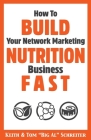 How To Build Your Network Marketing Nutrition Business Fast By Keith Schreiter, Tom Big Al Schreiter Cover Image