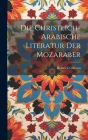 Die Christlich-arabische Literatur Der Mozaraber By Goussen Heinrich 1863-1927 Cover Image