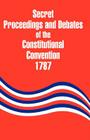 Secret Proceedings and Debates of the Constitutional Convention, 1787 Cover Image