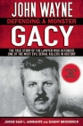 John Wayne Gacy: Defending a Monster: The True Story of the Lawyer Who Defended One of the Most Evil Serial Killers in History By Sam L. Amirante, Danny Broderick Cover Image