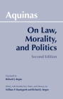 On Law, Morality, and Politics By Thomas Aquinas, William P. Baumgarth (Editor), Richard J. Regan (Editor) Cover Image