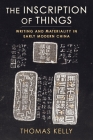 The Inscription of Things: Writing and Materiality in Early Modern China Cover Image