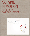 Calder: In Motion: The Shirley Family Collection By José Carlos Diaz (Editor) Cover Image
