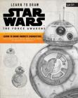 Learn to Draw Star Wars: The Force Awakens: Learn to draw favorite characters, including Rey, BB-8, and Kylo Ren, in graphite pencil (Licensed Learn to Draw) Cover Image
