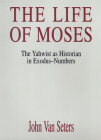 The Life of Moses: The Yahwist as Historian in Exodus-Numbers By John Van Seters Cover Image