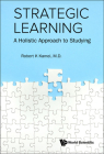 Strategic Learning: A Holistic Approach to Studying By Robert K. Kamei, Fun Man Fung (Editor), Magdeline Ng (Editor) Cover Image
