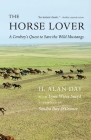 The Horse Lover: A Cowboy's Quest to Save the Wild Mustangs By H. Alan Day, Lynn Wiese Sneyd, Justice Sandra Day O'Connor (Foreword by) Cover Image