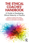 The Ethical Coaches' Handbook: A Guide to Developing Ethical Maturity in Practice By Wendy-Ann Smith (Editor), Jonathan Passmore (Editor), Eve Turner (Editor) Cover Image