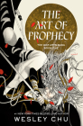 The Art of Prophecy: A Novel (The War Arts Saga #1) By Wesley Chu Cover Image
