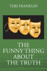 The Funny Thing about the Truth By Teri Franklin Cover Image