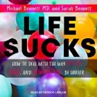 Life Sucks Lib/E: How to Deal with the Way Life Is, Was, and Always Will Be Unfair By D., Sarah Bennett, Patrick Girard Lawlor (Read by) Cover Image