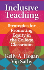 Inclusive Teaching: Strategies for Promoting Equity in the College Classroom (Teaching and Learning in Higher Education) By Kelly A. Hogan, Viji Sathy Cover Image